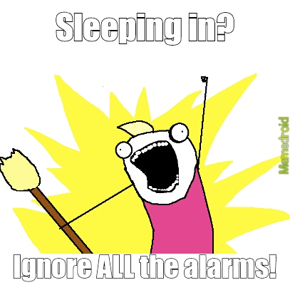 Sleeping in is great until you forget about your damn alarm! - meme
