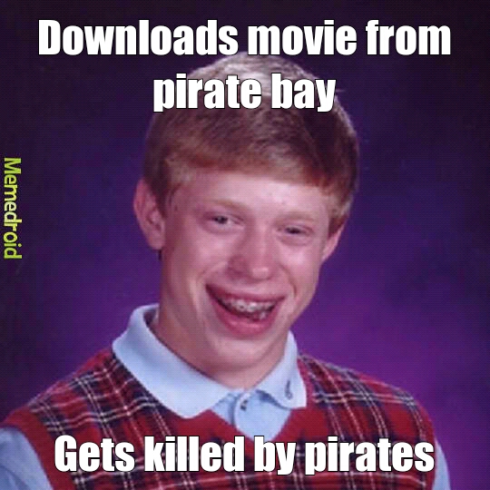 Pirate Bay Got His Ass. - meme