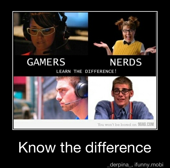 nerds and gamers. - meme
