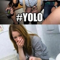 you had it coming. Yolo is not your friend