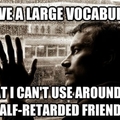 Large vocabulary but retarded friends