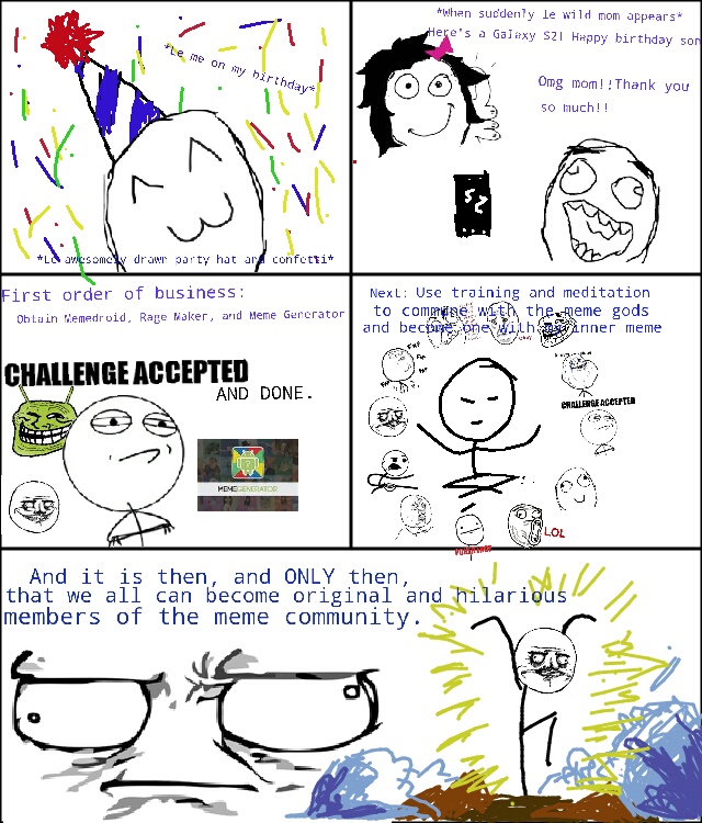 To master the art of MEME. My first rage comic :P.