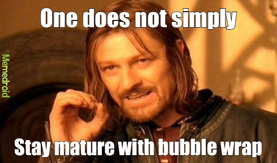 Oh Bubble wrap - meme