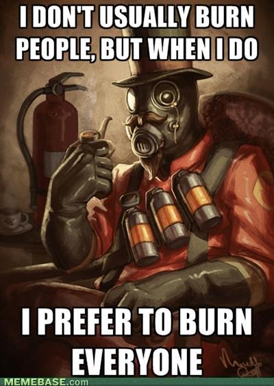 most interesting pyro in the world... - meme